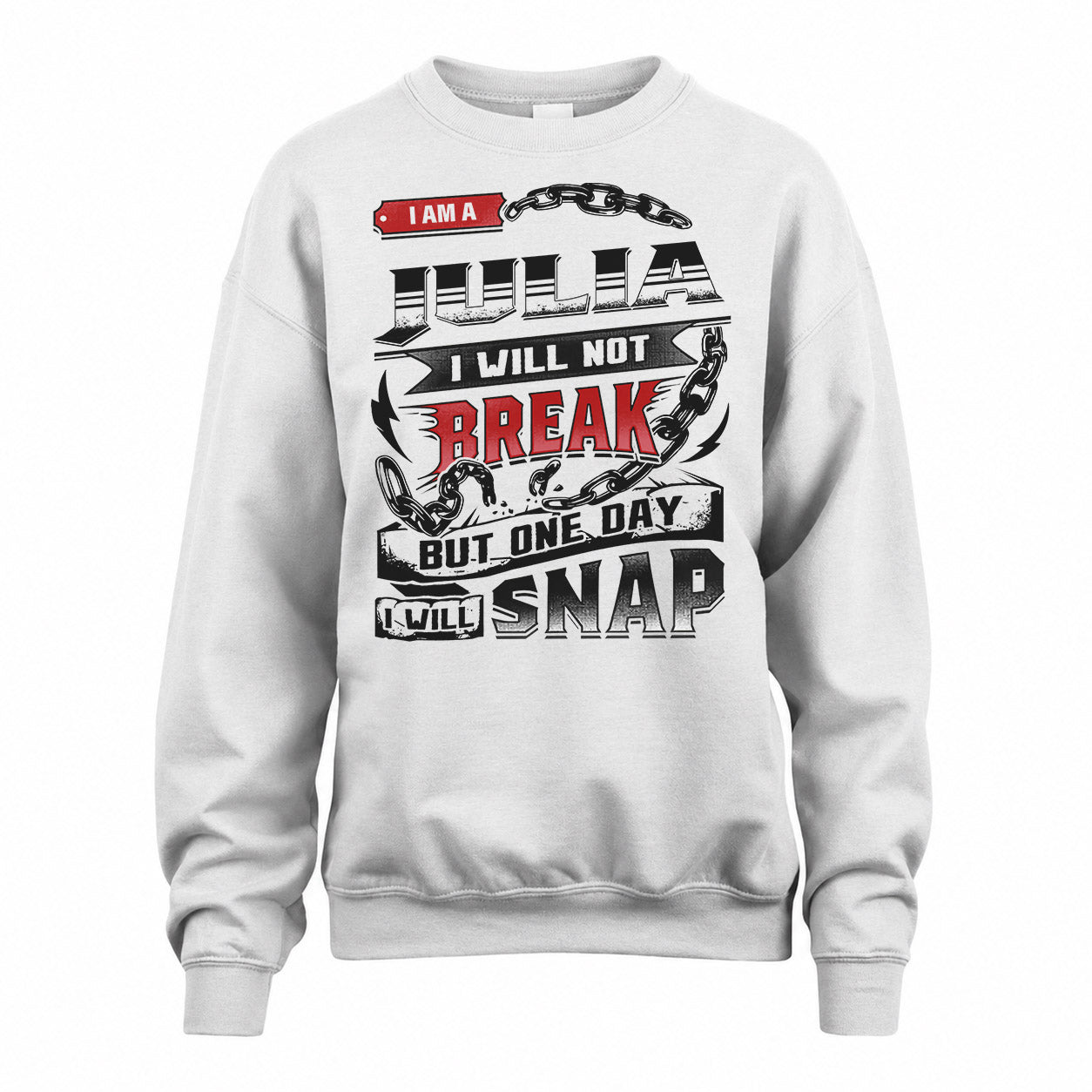 JULIA HP28-K4-129 – Personalized Name Quote T-Shirt “I Will Not Break, But One Day I Will Snap”