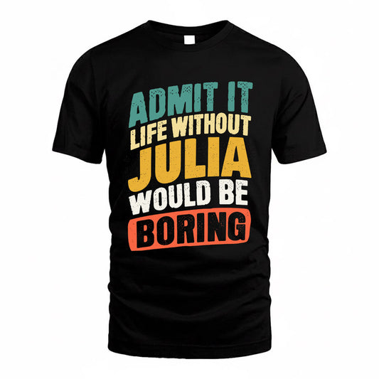 JULIA TP88-K4-229–Personalized Funny Quote Apparel “Life Without NAME Would Be Boring”