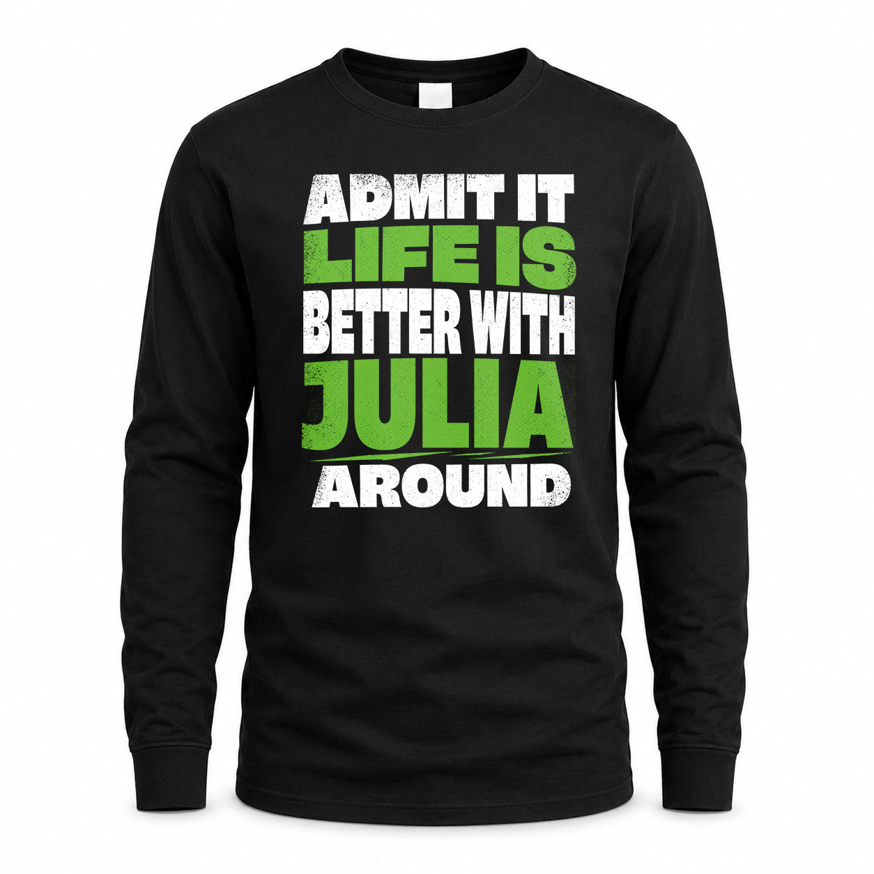 JULIA HP68-K4-189 – Personalized Funny Quote Apparel “Admit It, Life Is Better With NAME Around”
