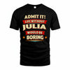 JULIA PH88-K2-106–Personalized Funny Quote Apparel “Life Without NAME Would Be Boring”