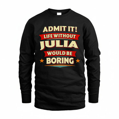 JULIA PH88-K2-106–Personalized Funny Quote Apparel “Life Without NAME Would Be Boring”