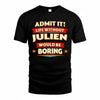 JULIEN  PH88-K2-106–Personalized Funny Quote Apparel “Life Without NAME Would Be Boring”