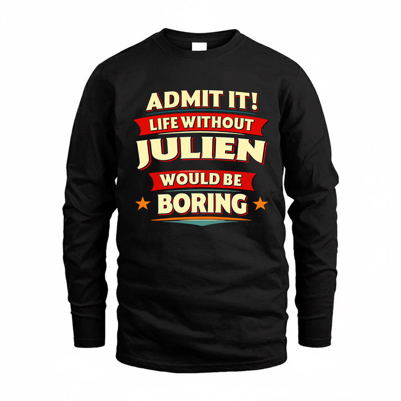 JULIEN  PH88-K2-106–Personalized Funny Quote Apparel “Life Without NAME Would Be Boring”
