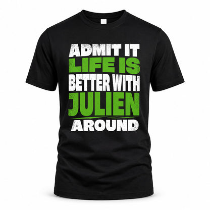 JULIEN HP68-K4-189 – Personalized Funny Quote Apparel “Admit It, Life Is Better With NAME Around”