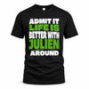 JULIEN HP68-K4-189 – Personalized Funny Quote Apparel “Admit It, Life Is Better With NAME Around”