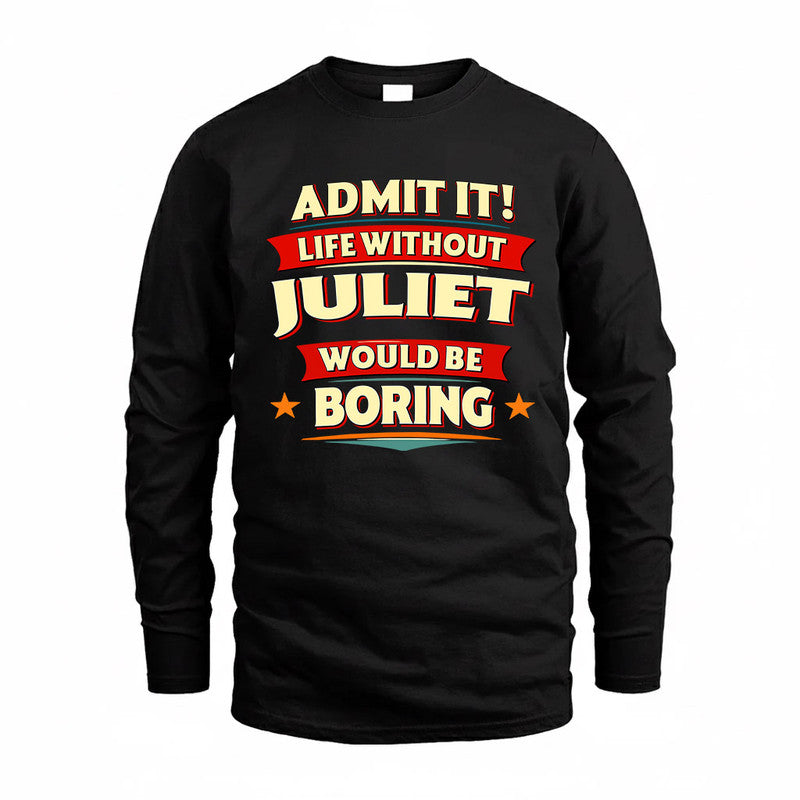 JULIET  PH88-K2-106–Personalized Funny Quote Apparel “Life Without NAME Would Be Boring”