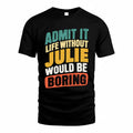JULIE TP88-K4-229–Personalized Funny Quote Apparel “Life Without NAME Would Be Boring”
