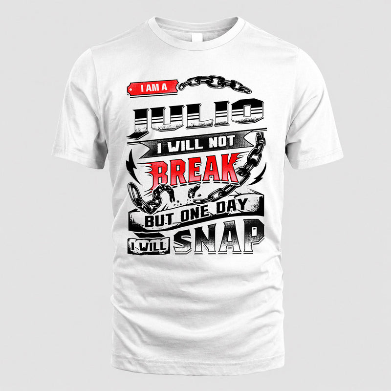 JULIO HP28-K4-129 – Personalized Name Quote T-Shirt “I Will Not Break, But One Day I Will Snap”
