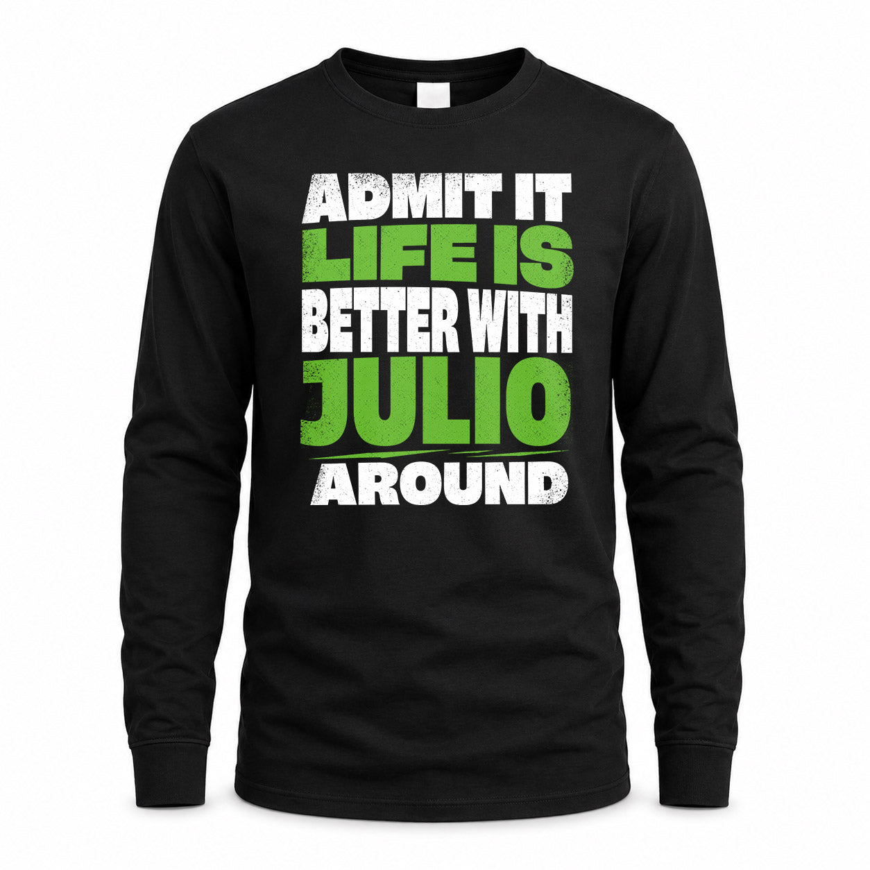 JULIO HP68-K4-189 – Personalized Funny Quote Apparel “Admit It, Life Is Better With NAME Around”
