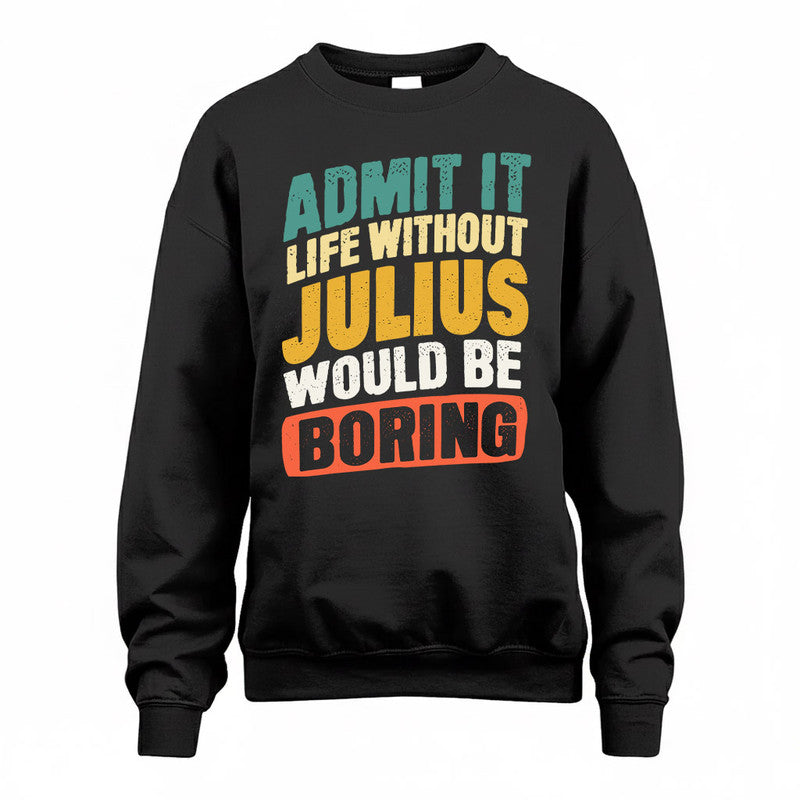 JULIUS TP88-K4-229–Personalized Funny Quote Apparel “Life Without NAME Would Be Boring”
