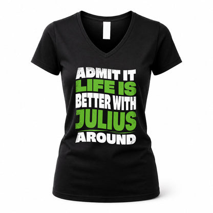 JULIUS HP99-K4-189 – Personalized Funny Quote Apparel “Admit It, Life Is Better With NAME Around”