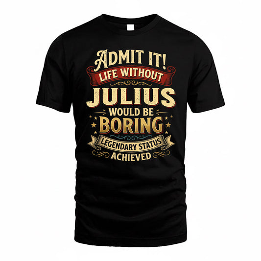 JULIUS TP65-K5-268–Personalized Funny Quote Apparel “Life Without NAME Would Be Boring”