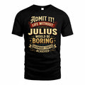JULIUS TP65-K5-268–Personalized Funny Quote Apparel “Life Without NAME Would Be Boring”