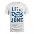 JUNE HH88-K2–Personalized Name Quote T-Shirt Life Is Better With Unisex Gift