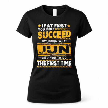 JUN TP22-K11-109 - Personalized Funny Quote Apparel “If At First You Don’t Succeed, Try Doing What WANG Told You To Do The First Time”