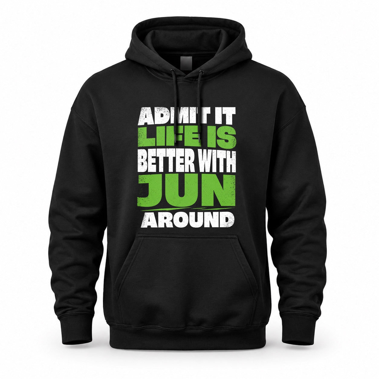 JUN HP68-K4-189 – Personalized Funny Quote Apparel “Admit It, Life Is Better With NAME Around”