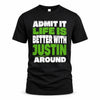 JUSTIN HP68-K4-189 – Personalized Funny Quote Apparel “Admit It, Life Is Better With NAME Around”