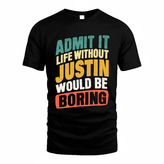 JUSTIN TP88-K4-229–Personalized Funny Quote Apparel “Life Without NAME Would Be Boring”