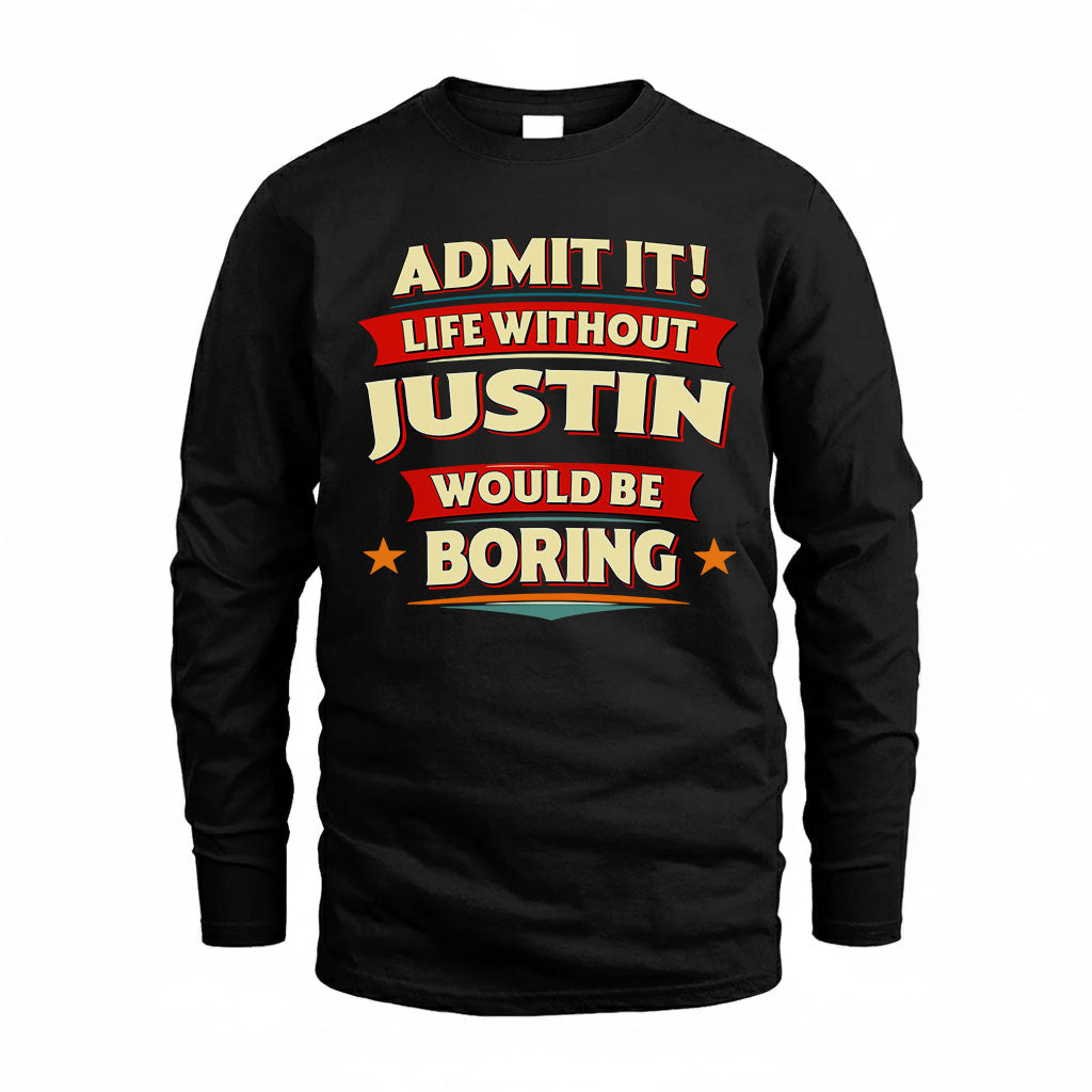 JUSTIN PH88-K2-106–Personalized Funny Quote Apparel “Life Without NAME Would Be Boring”