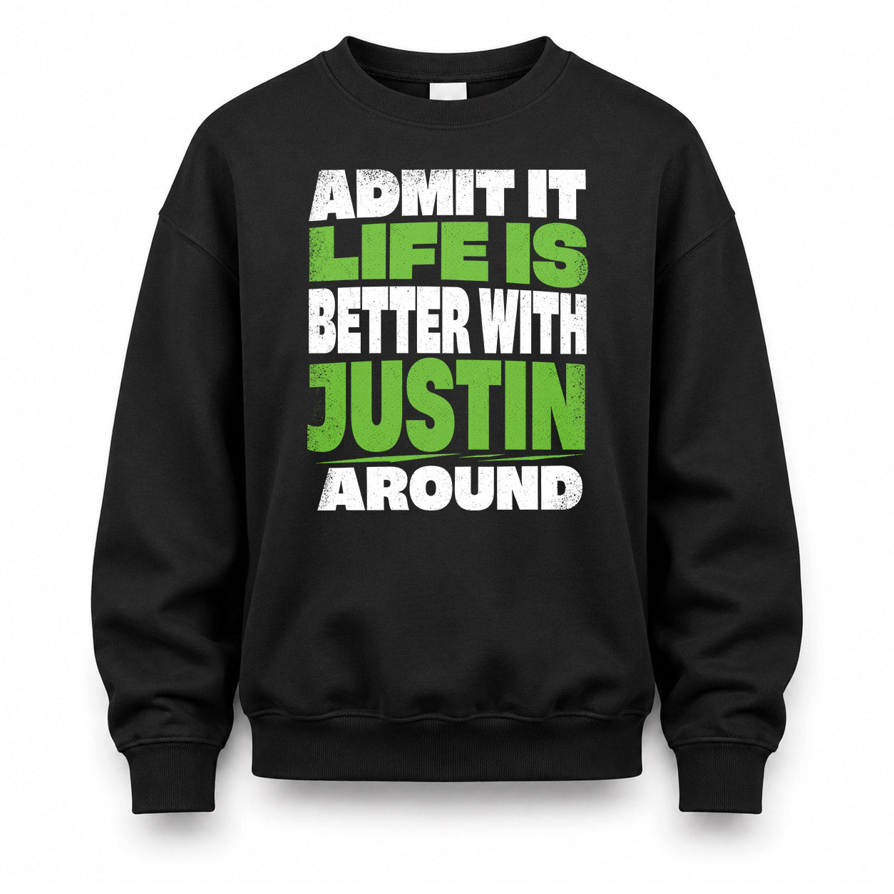 JUSTIN HP68-K4-189 – Personalized Funny Quote Apparel “Admit It, Life Is Better With NAME Around”
