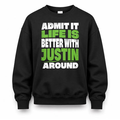 JUSTIN HP68-K4-189 – Personalized Funny Quote Apparel “Admit It, Life Is Better With NAME Around”
