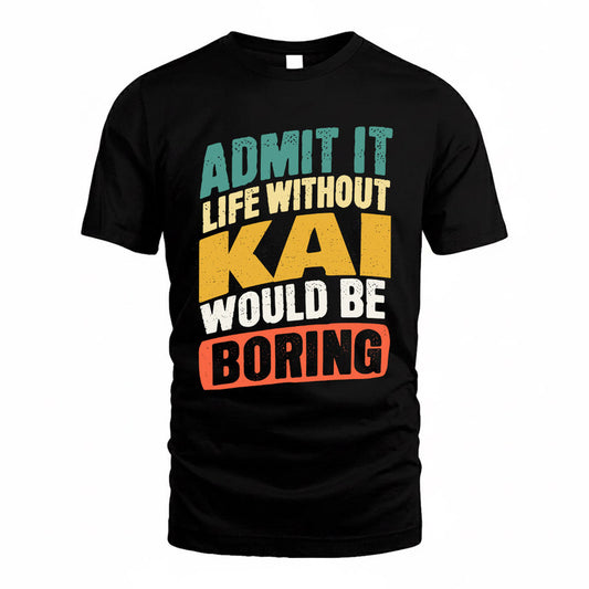 KAI TP88-K4-229–Personalized Funny Quote Apparel “Life Without NAME Would Be Boring”
