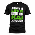 KAI HP99-K4-189 – Personalized Funny Quote Apparel “Admit It, Life Is Better With NAME Around”