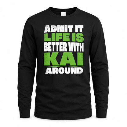 KAI HP68-K4-189 – Personalized Funny Quote Apparel “Admit It, Life Is Better With NAME Around”