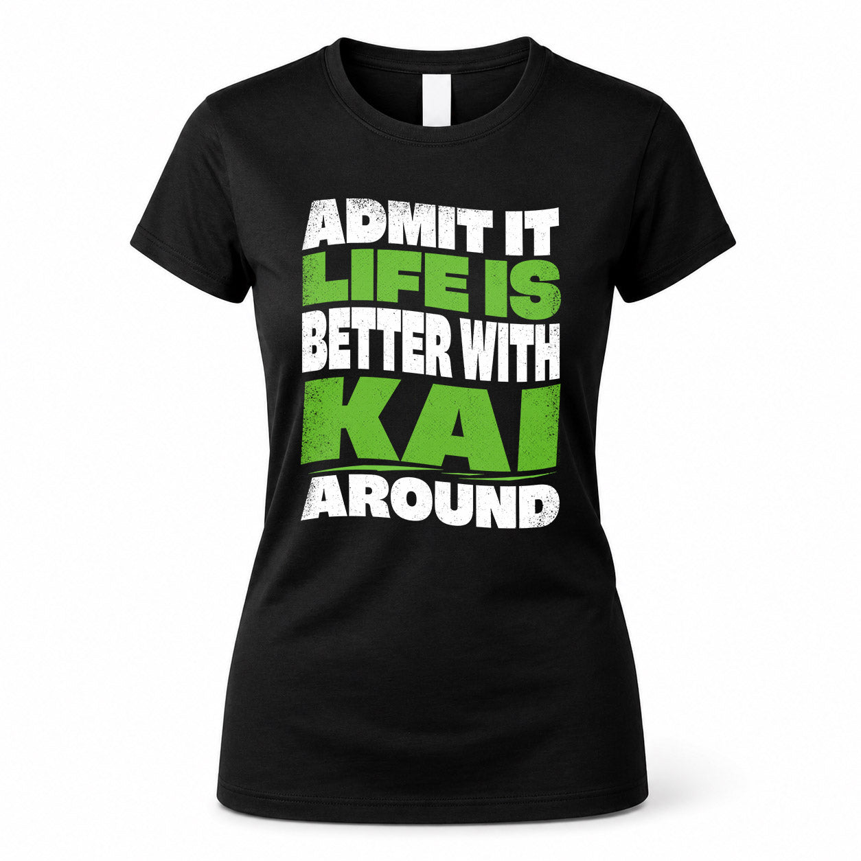 KAI HP99-K4-189 – Personalized Funny Quote Apparel “Admit It, Life Is Better With NAME Around”