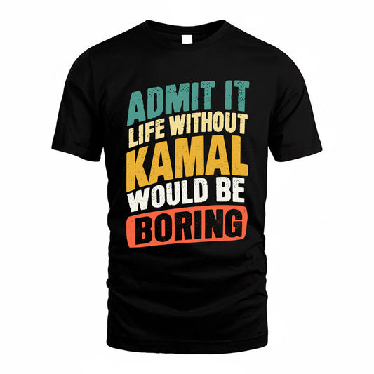 KAMAL TP88-K4-229–Personalized Funny Quote Apparel “Life Without NAME Would Be Boring”