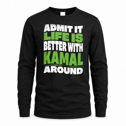 KAMAL HP99-K4-189 – Personalized Funny Quote Apparel “Admit It, Life Is Better With NAME Around”