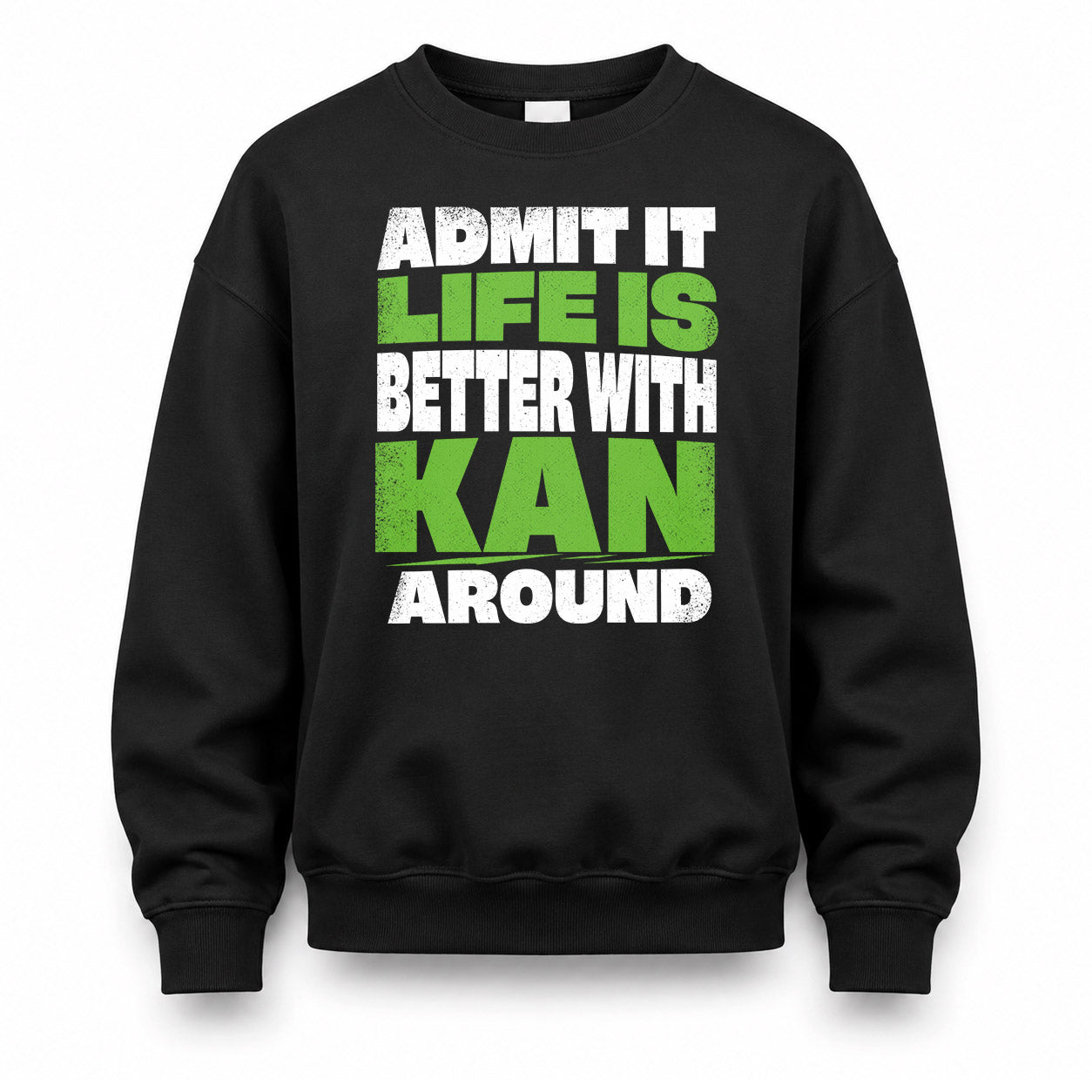 KAN HP68-K4-189 – Personalized Funny Quote Apparel “Admit It, Life Is Better With NAME Around”