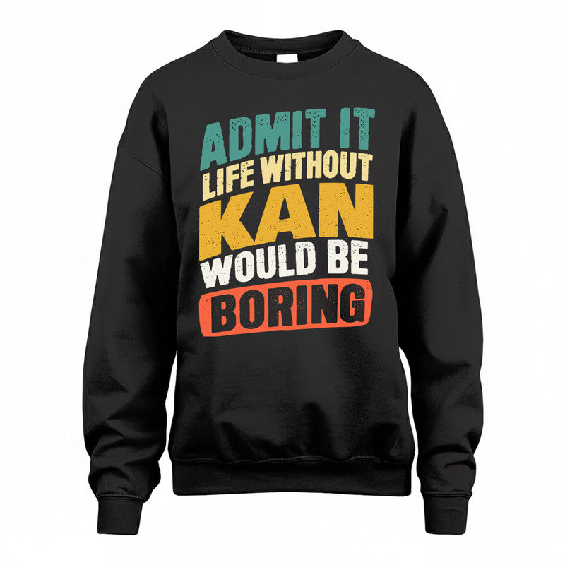 KAN TP88-K4-229–Personalized Funny Quote Apparel “Life Without NAME Would Be Boring”