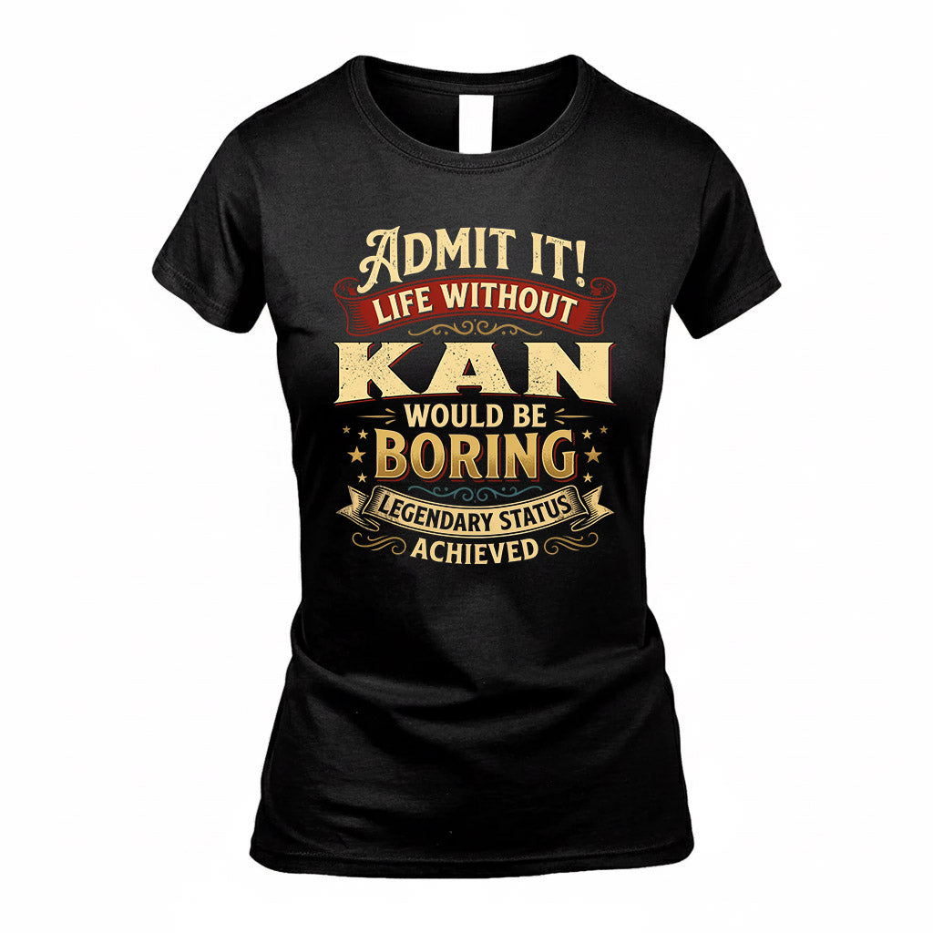 KAN TP65-K5-268–Personalized Funny Quote Apparel “Life Without NAME Would Be Boring”