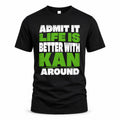 KAN HP68-K4-189 – Personalized Funny Quote Apparel “Admit It, Life Is Better With NAME Around”