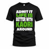 KAORI HP68-K4-189 – Personalized Funny Quote Apparel “Admit It, Life Is Better With NAME Around”