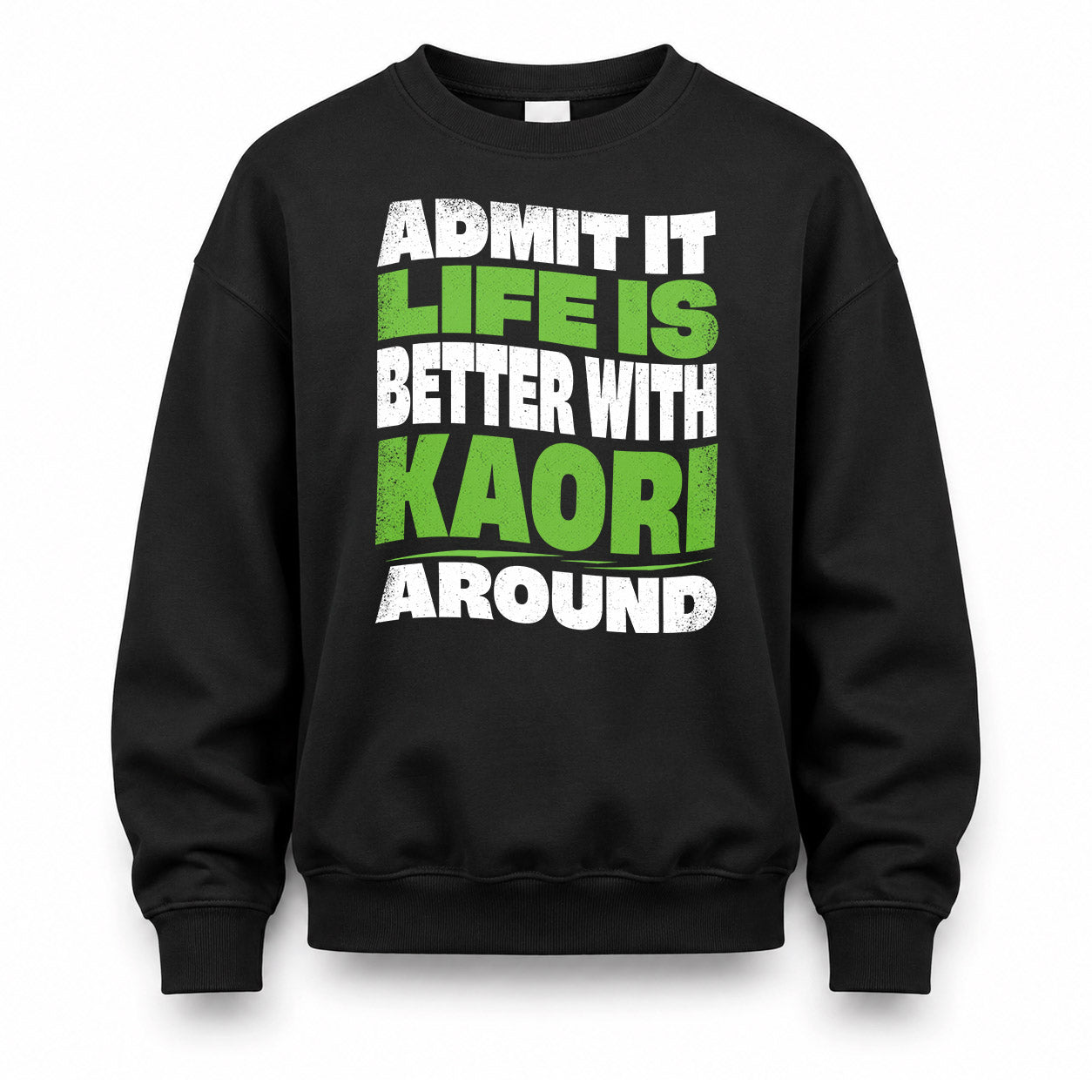 KAORI HP99-K4-189 – Personalized Funny Quote Apparel “Admit It, Life Is Better With NAME Around”