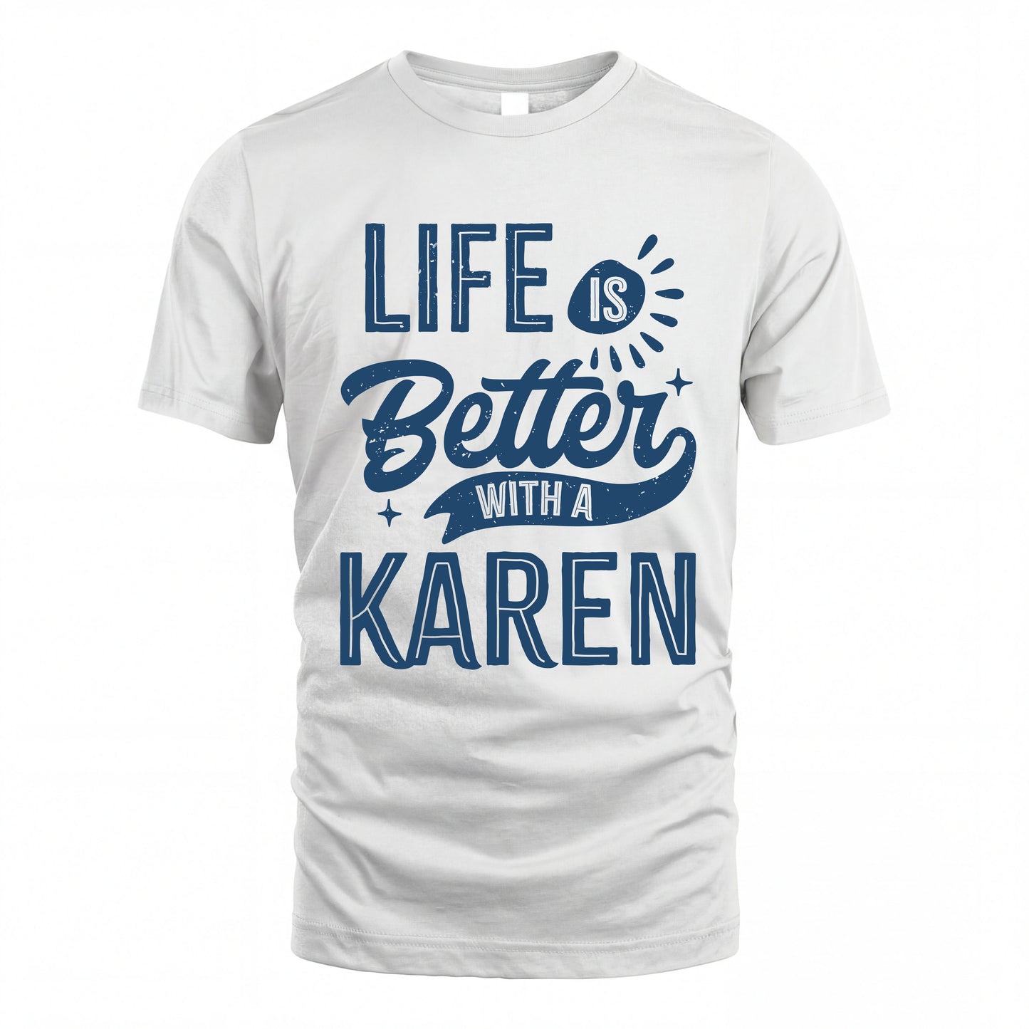 KAREN HH88-K2–Personalized Name Quote T-Shirt Life Is Better With Unisex Gift