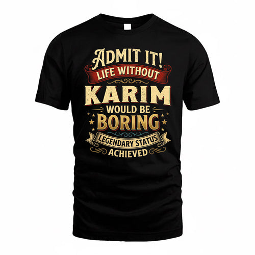 KARIM TP65-K5-268–Personalized Funny Quote Apparel “Life Without NAME Would Be Boring”