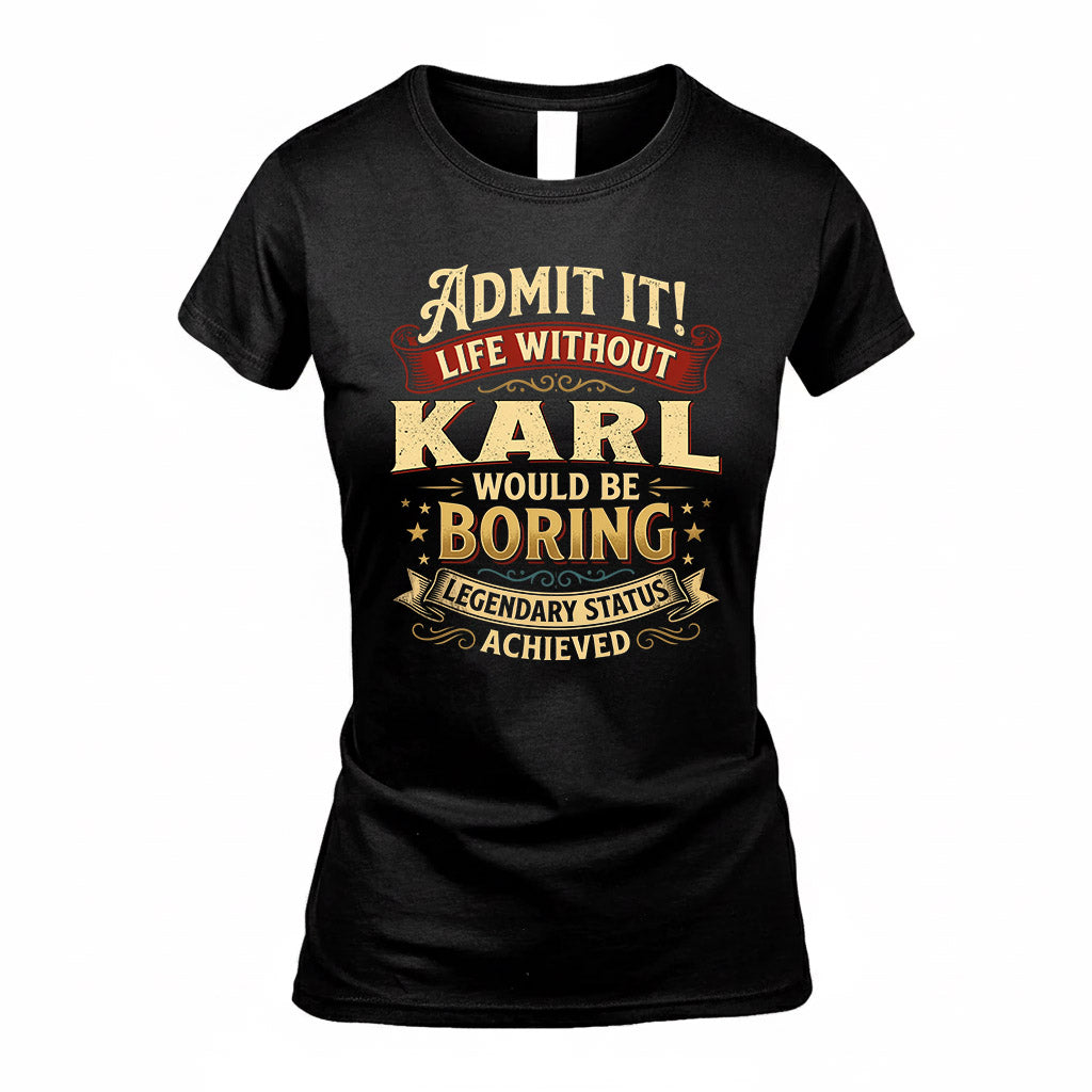 KARL TP65-K5-268–Personalized Funny Quote Apparel “Life Without NAME Would Be Boring”