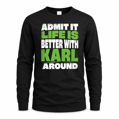 KARL HP68-K4-189 – Personalized Funny Quote Apparel “Admit It, Life Is Better With NAME Around”