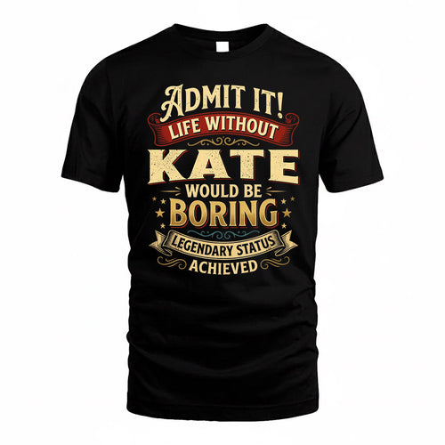 KATE TP65-K5-268–Personalized Funny Quote Apparel “Life Without NAME Would Be Boring”