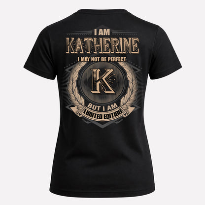 KATHERINE PH55-T25-Personalized Name Quote Apparel “I Am NAME May Not Be Perfect But I Am Limited Edition”
