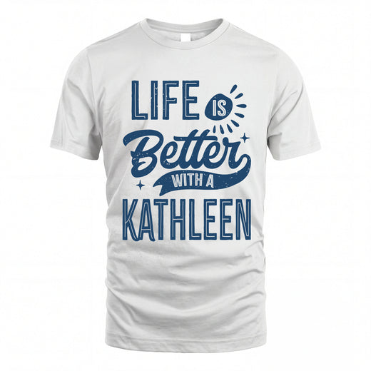 KATHLEEN HH88-K2–Personalized Name Quote T-Shirt Life Is Better With Unisex Gift