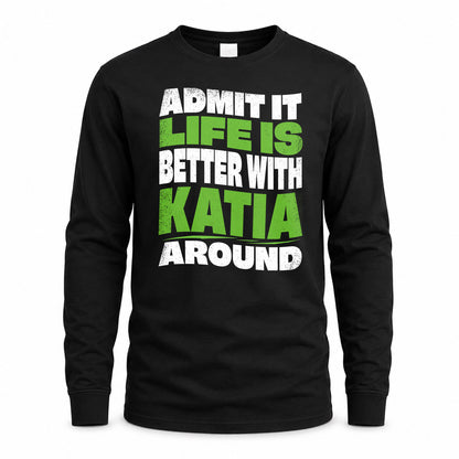 KATIA HP99-K4-189 – Personalized Funny Quote Apparel “Admit It, Life Is Better With NAME Around”