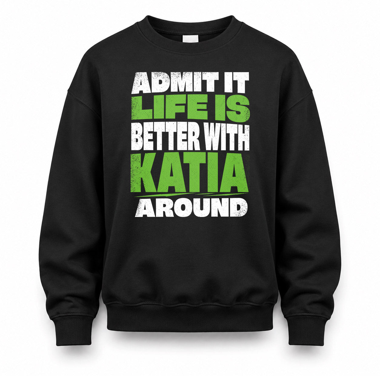 KATIA HP68-K4-189 – Personalized Funny Quote Apparel “Admit It, Life Is Better With NAME Around”