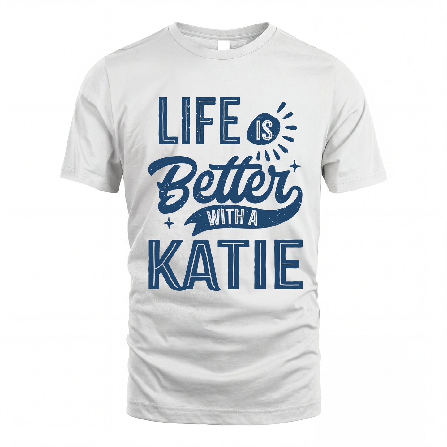 KATIE HH88-K2–Personalized Name Quote T-Shirt Life Is Better With Unisex Gift