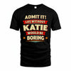 KATIE PH88-K2-106–Personalized Funny Quote Apparel “Life Without NAME Would Be Boring”