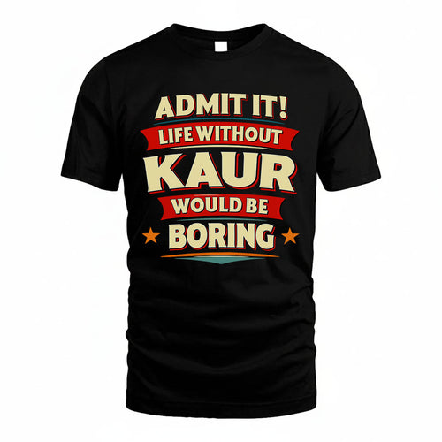 KAUR PH88-K2-106–Personalized Funny Quote Apparel “Life Without NAME Would Be Boring”
