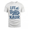 KAUR HH88-K2–Personalized Name Quote T-Shirt Life Is Better With Unisex Gift